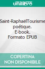 Saint-RaphaëlTourisme poétique. E-book. Formato EPUB ebook di Valérie Michel