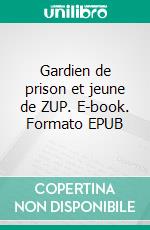 Gardien de prison et jeune de ZUP. E-book. Formato EPUB ebook