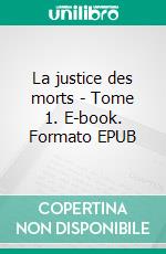 La justice des morts - Tome 1. E-book. Formato EPUB ebook