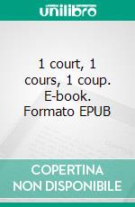 1 court, 1 cours, 1 coup. E-book. Formato EPUB ebook
