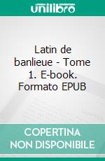 Latin de banlieue - Tome 1. E-book. Formato EPUB ebook di Benoît Massako