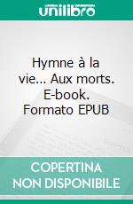 Hymne à la vie… Aux morts. E-book. Formato EPUB ebook di François de Combray