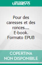 Pour des caresses et des ronces…. E-book. Formato EPUB ebook di Nicolas Senante