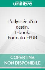 L’odyssée d’un destin. E-book. Formato EPUB ebook