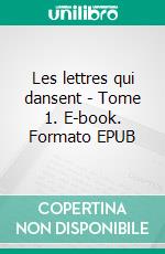 Les lettres qui dansent - Tome 1. E-book. Formato EPUB ebook