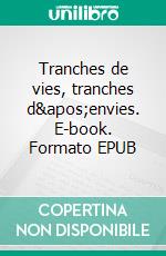 Tranches de vies, tranches d'envies. E-book. Formato EPUB ebook di Marie Moreau