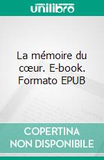 La mémoire du cœur. E-book. Formato EPUB ebook di Thierry De Cacqueray