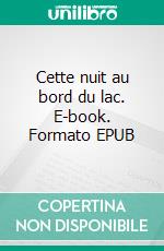 Cette nuit au bord du lac. E-book. Formato EPUB ebook