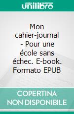 Mon cahier-journal - Pour une école sans échec. E-book. Formato EPUB ebook