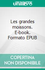 Les grandes moissons. E-book. Formato EPUB ebook