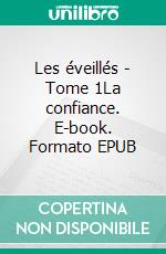 Les éveillés - Tome 1La confiance. E-book. Formato EPUB ebook