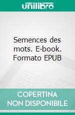 Semences des mots. E-book. Formato EPUB ebook