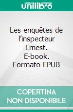 Les enquêtes de l’inspecteur Ernest. E-book. Formato EPUB ebook