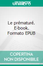 Le prématuré. E-book. Formato EPUB ebook di Patrick Milioti