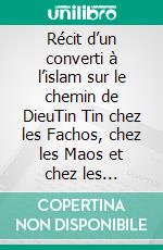 Récit d’un converti à l’islam sur le chemin de DieuTin Tin chez les Fachos, chez les Maos et chez les Gauchos. E-book. Formato EPUB ebook