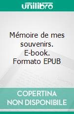 Mémoire de mes souvenirs. E-book. Formato EPUB ebook