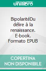 BipolaritéDu délire à la renaissance. E-book. Formato EPUB ebook