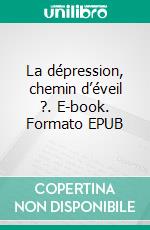 La dépression, chemin d’éveil ?. E-book. Formato EPUB ebook