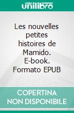 Les nouvelles petites histoires de Mamido. E-book. Formato EPUB ebook di Solène Tavernier