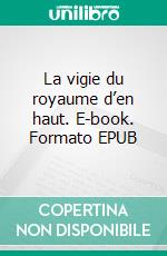 La vigie du royaume d’en haut. E-book. Formato EPUB ebook