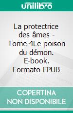 La protectrice des âmes - Tome 4Le poison du démon. E-book. Formato EPUB ebook di Emmanuel Rodier