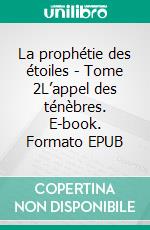 La prophétie des étoiles - Tome 2L’appel des ténèbres. E-book. Formato EPUB ebook