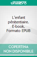 L’enfant pénitentiaire. E-book. Formato EPUB ebook di Binael Billy