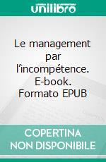 Le management par l’incompétence. E-book. Formato EPUB ebook di Renée Vergeron