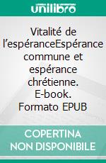 Vitalité de l’espéranceEspérance commune et espérance chrétienne. E-book. Formato EPUB ebook