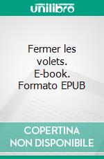 Fermer les volets. E-book. Formato EPUB ebook