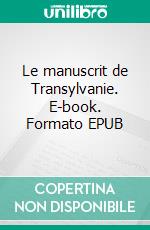 Le manuscrit de Transylvanie. E-book. Formato EPUB ebook di Alexandrina Burth