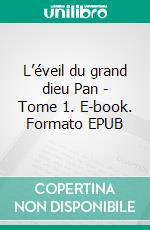 L’éveil du grand dieu Pan - Tome 1. E-book. Formato EPUB ebook di Sarah Jessy Valdes