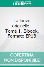 La louve originelle - Tome 1. E-book. Formato EPUB ebook di Marie-Bénédicte Kulig