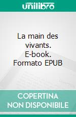 La main des vivants. E-book. Formato EPUB ebook di François Cassagne