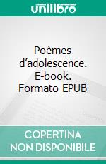 Poèmes d’adolescence. E-book. Formato EPUB ebook