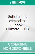 Sollicitations criminelles. E-book. Formato EPUB ebook
