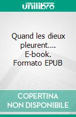 Quand les dieux pleurent…. E-book. Formato EPUB ebook di Bolalé W. Joris Véhounkpé