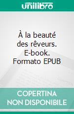 À la beauté des rêveurs. E-book. Formato EPUB ebook di Cherif Doreed