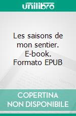 Les saisons de mon sentier. E-book. Formato EPUB ebook