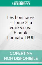 Les hors races - Tome 2La vraie vie va. E-book. Formato EPUB ebook