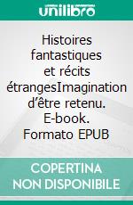 Histoires fantastiques et récits étrangesImagination d’être retenu. E-book. Formato EPUB ebook