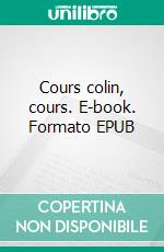 Cours colin, cours. E-book. Formato EPUB ebook