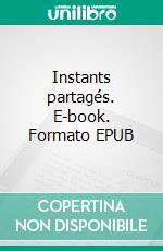 Instants partagés. E-book. Formato EPUB ebook