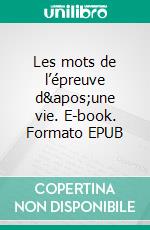 Les mots de l’épreuve d'une vie. E-book. Formato EPUB ebook