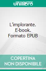 L’implorante. E-book. Formato EPUB ebook