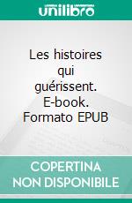 Les histoires qui guérissent. E-book. Formato EPUB ebook