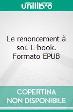 Le renoncement à soi. E-book. Formato EPUB ebook