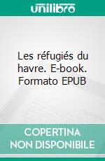 Les réfugiés du havre. E-book. Formato EPUB ebook