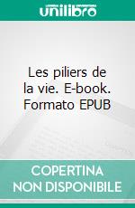 Les piliers de la vie. E-book. Formato EPUB ebook