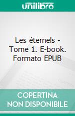 Les éternels - Tome 1. E-book. Formato EPUB ebook